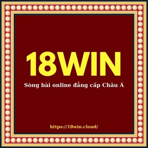 18WIN Sòng Bài Online Đẳng Cấp Châu Á