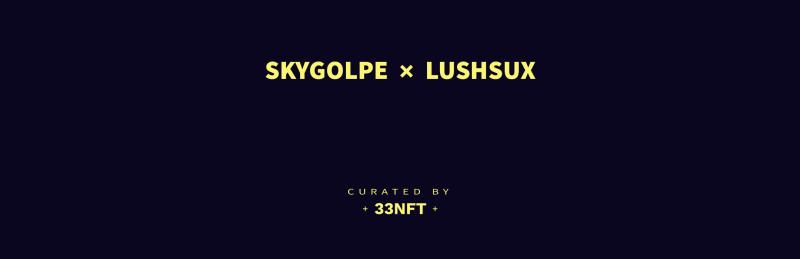 33 Curated Drop featuring Skygolpe and Lushsux