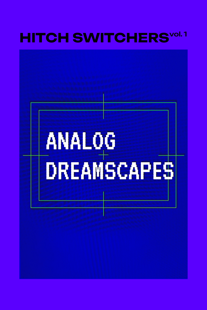 HITCH SWITCHERS vol. 1 – Analog Dreamscapes