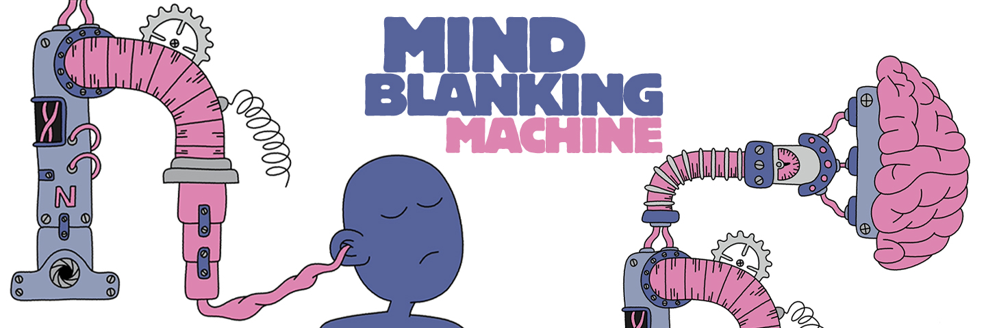 Mind Blanking Machine